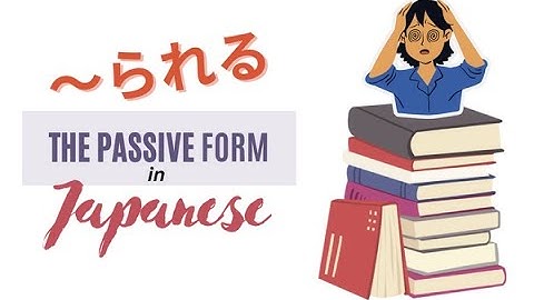The Passive Form in Japanese Using ～られる