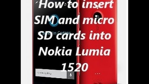 How to insert  SIM and micro  SD cards into  Nokia Lumia  1520