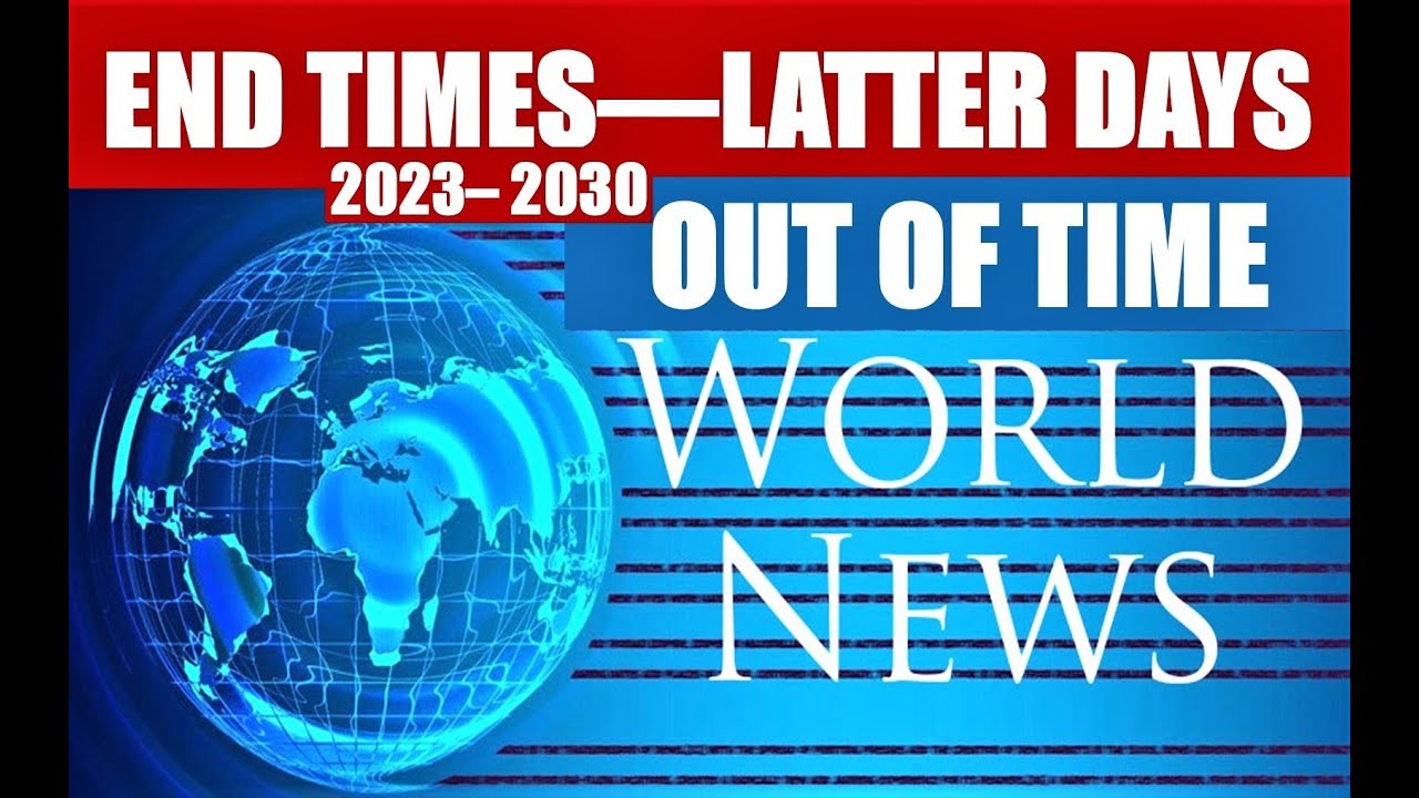 ENDTIMES LATTER DAYS OUT OF TIME 2023 2030 YouTube endtimes-latter-days-out-of-time-2023-2030-youtube