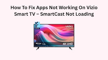 How To Fix Apps Not Working On Vizio Smart TV – SmartCast Not Loading