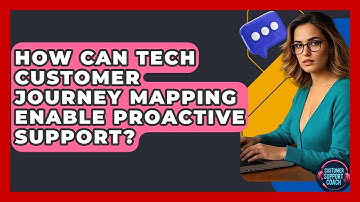 How Can Tech Customer Journey Mapping Enable Proactive Support? - Customer Support Coach
