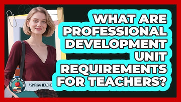 What Are Professional Development Unit Requirements For Teachers? - Aspiring Teacher Guide