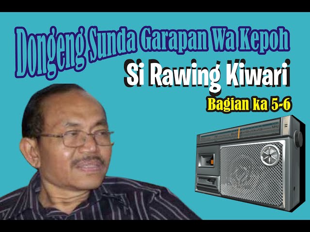 Si Rawing Kiwari | bag 5-6 Dongeng Sunda Wa Kepoh class=