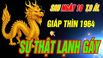 SỰ THẬT LẠNH GÁY Tuổi GIÁP THÌN 1964 đúng từ sau ngày 10 Tháng 9 âm 2025 CHƯA TỪNG TIẾT LỘ
