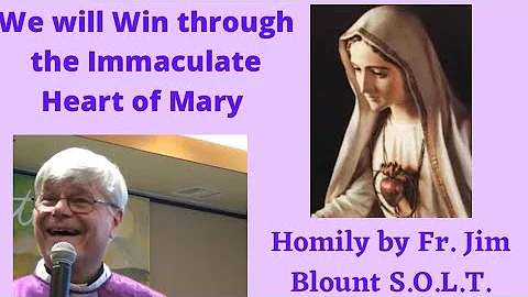 ⚪️We will Win through the Immaculate Heart of Mary - Homily by Fr. Jim Blount S.O.L.T.