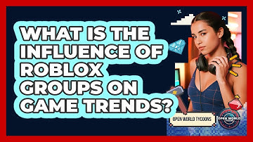 What Is The Influence Of Roblox Groups On Game Trends? - Open World Tycoons