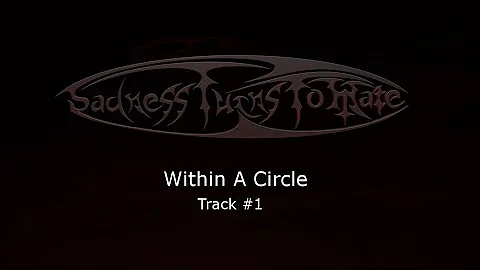 Sadness Turns To Hate - Within A Circle - Track #1