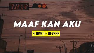 MAAFKAN AKU (slowed + reverb)