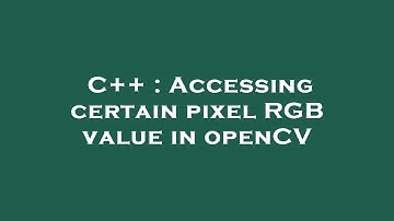 C++ : Accessing certain pixel RGB value in openCV
