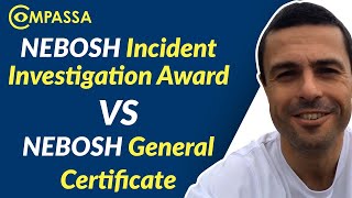 NEBOSH HSE Incident Award versus the NEBOSH General Certificate