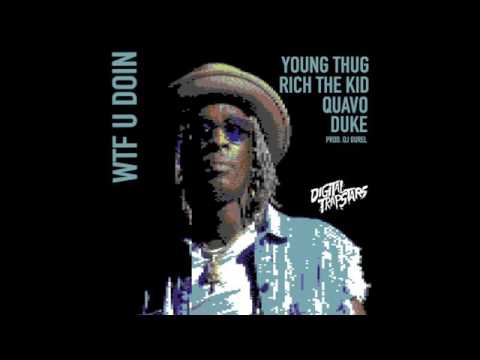 Young Thug - WTF You Doin Feat  Quavo, Rich The Kid & Duke (Official Audio)