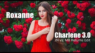 Roxanne - Charlene 3.0 ( JN vs  MB Returns Edit ) Resimi