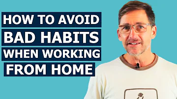 How To Avoid Bad Habits When Working From Home