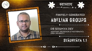 Finitely Generated Abelian Groups | Dr. Soumya Dey | Session 3 | Svādhyāya 1.1 | स्वाध्याय