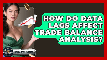 How Do Data Lags Affect Trade Balance Analysis? - Macroecon Experts