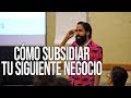 CÓMO SUBSIDIAR EL SIGUIENTE NEGOCIO