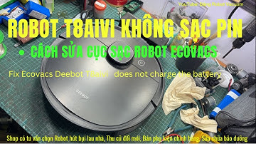 Sửa Lỗi Robot Ecovacs Deebot T8aivi Không sạc Pin | Fix Deebot T8 error not accepting charging