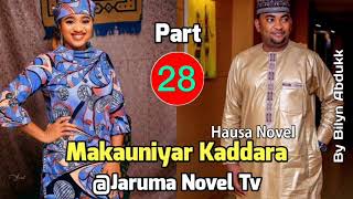 Makauniyar kaddara hausa Novel part 28 labarin Al'Ajabi da soyayya rudani