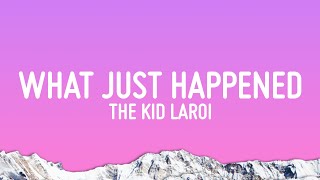 The Kid LAROI  WHAT JUST HAPPENED (Lyrics)