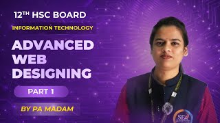 Advanced Web Designing | Part 1 | Information Technology | 12th HSC Board | PA Madam | SEA