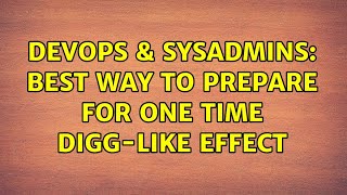 DevOps & SysAdmins: Best way to prepare for one time digg-like effect (2 Solutions!!) Net Worth
