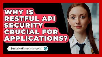 Why Is RESTful API Security Crucial For Applications? - SecurityFirstCorp.com