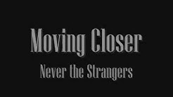 Moving Closer - Never the Strangers with lyrics  - Durasi: 3:12. 