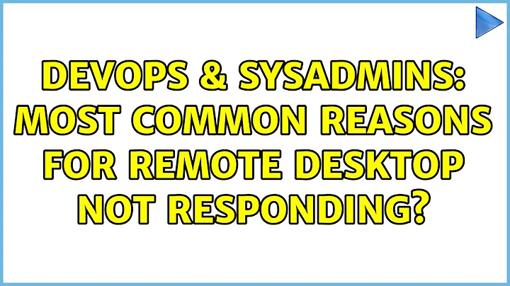 DevOps & SysAdmins: Most common reasons for Remote Desktop not responding? (5 Solutions!!)