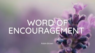 Word of Encouragement // Robin Brown