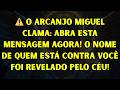 ⚠️ O ARCANJO MIGUEL CLAMA: ABRA ESTA MENSAGEM AGORA! O NOME DE QUEM ESTÁ CONTRA VOCÊ FOI REVEL