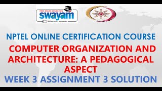 Computer Organization and Architecture: A Pedagogical Aspect | NPTEL | Week3 | Assignment 3 Solution