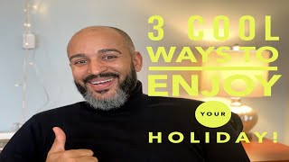 3 Cool Ways to Enjoy Your Holiday!