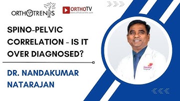 Orthotrends 2024 : Spino-Pelvic correlation - Is it over diagnosed? - Dr. Nandakumar Natarajan