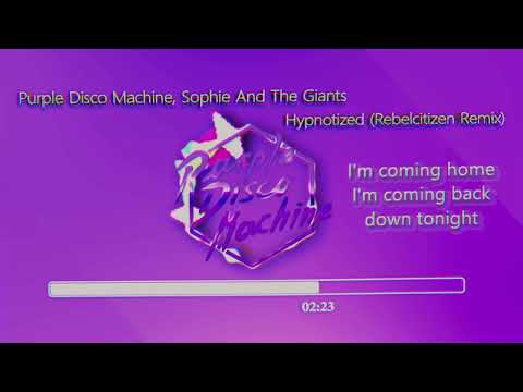 Purple Disco Machine, Sophie and the Giants - Hypnotized (Rebelcitizen Remix) Lyrics