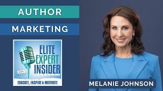 Revealing Bestselling Author Marketing Secrets with Melanie Johnson - Elite Expert Insider Ep. 296