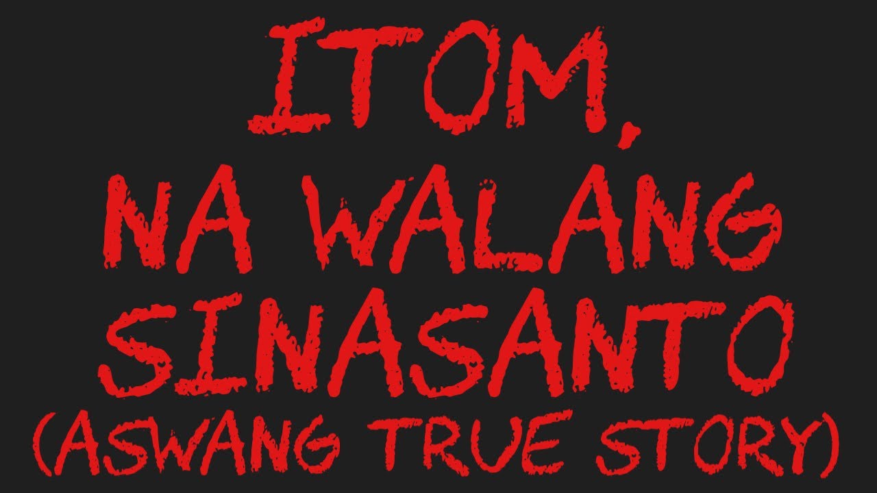 ITOM, NA WALANG SINASANTO (Aswang True Story)
