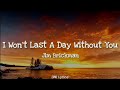 Jim Brickman - I Won&#39;t Last A Day Without You (Lyrics)