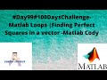 #Day99#100DaysChallenge- Matlab Loops |Finding Perfect Squares in a vector -Matlab Cody
