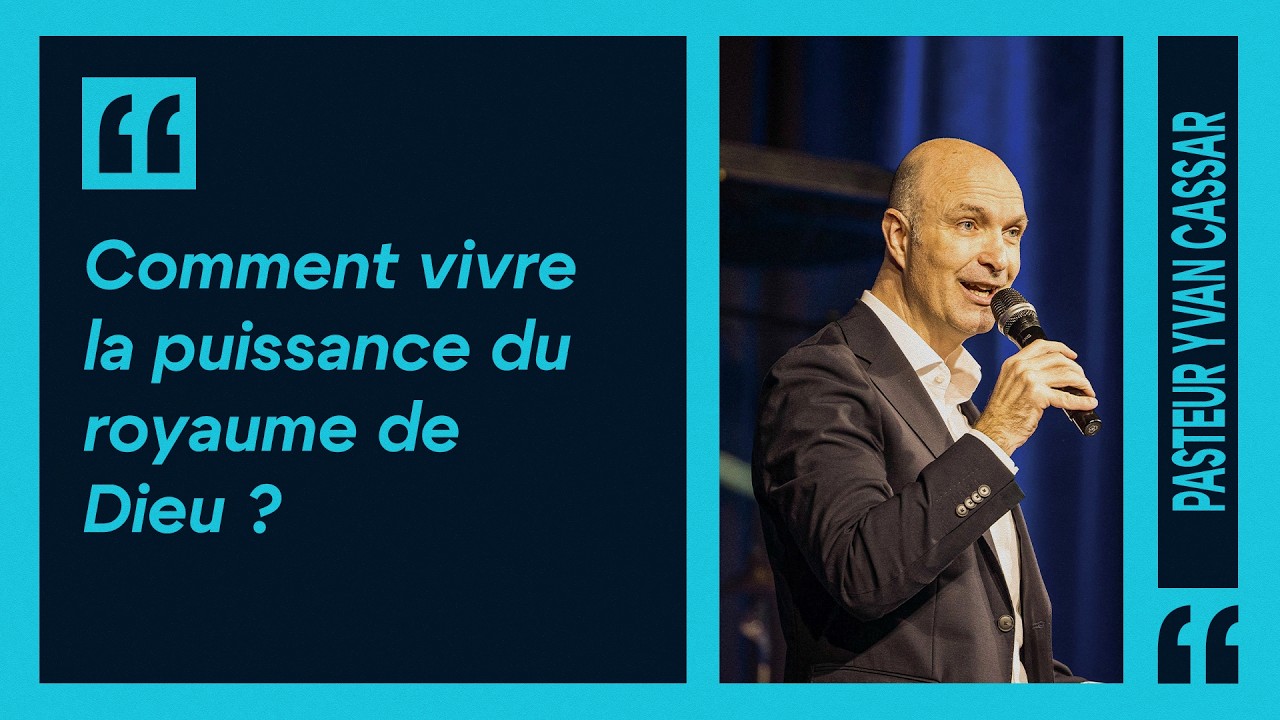 Comment vivre la puissance du royaume de Dieu ? (Pasteur Yvan Cassar)
