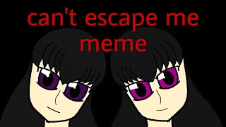 can&#39;t escape me meme {original meme)