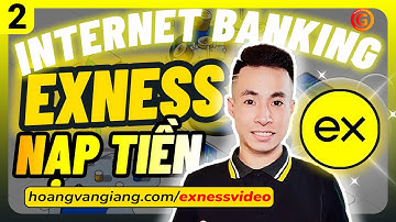 Exness 2c | Hướng dẫn cách NẠP Tiền vào Exness bằng Internet Banking MỚI NHẤT A-Z - Hoàng Văn Giang
