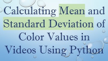 Calculating Mean and Standard Deviation of Color Values in Videos Using Python