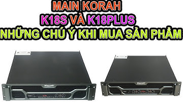 KORAH K18 Plus Và KORAH K18S- Những lưu ý khi chọn mua và sử dụng sản phẩm korah