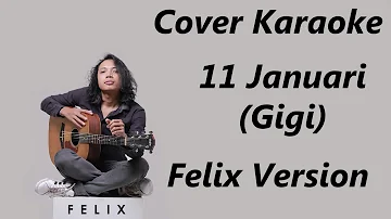 COVER KARAOKE - 11 JANUARI (GIGI) | FELIX VERSION