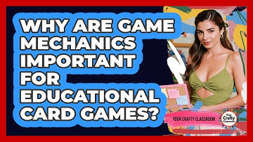 Why Are Game Mechanics Important For Educational Card Games? - Your Crafty Classroom
