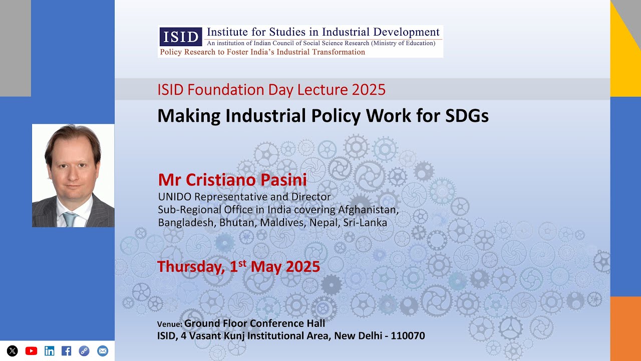 ISID Foundation Day Lecture 2025: Making Industrial Policy Work for SDGs by Cristiano Pasini, UNIDO