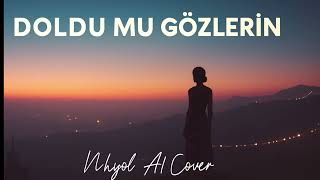 Doldu Mu Gözlerin Nkyol Ai Cover