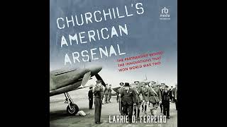 Churchill's American Arsenal: The Partnership Behind the Innovations that Won World War Two