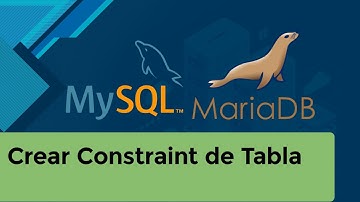 MySQL/MariaDB - Cómo Crear Constraints en Tablas de MySQL