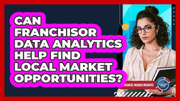 Can Franchisor Data Analytics Help Find Local Market Opportunities? - Franchisee Insider Insights
